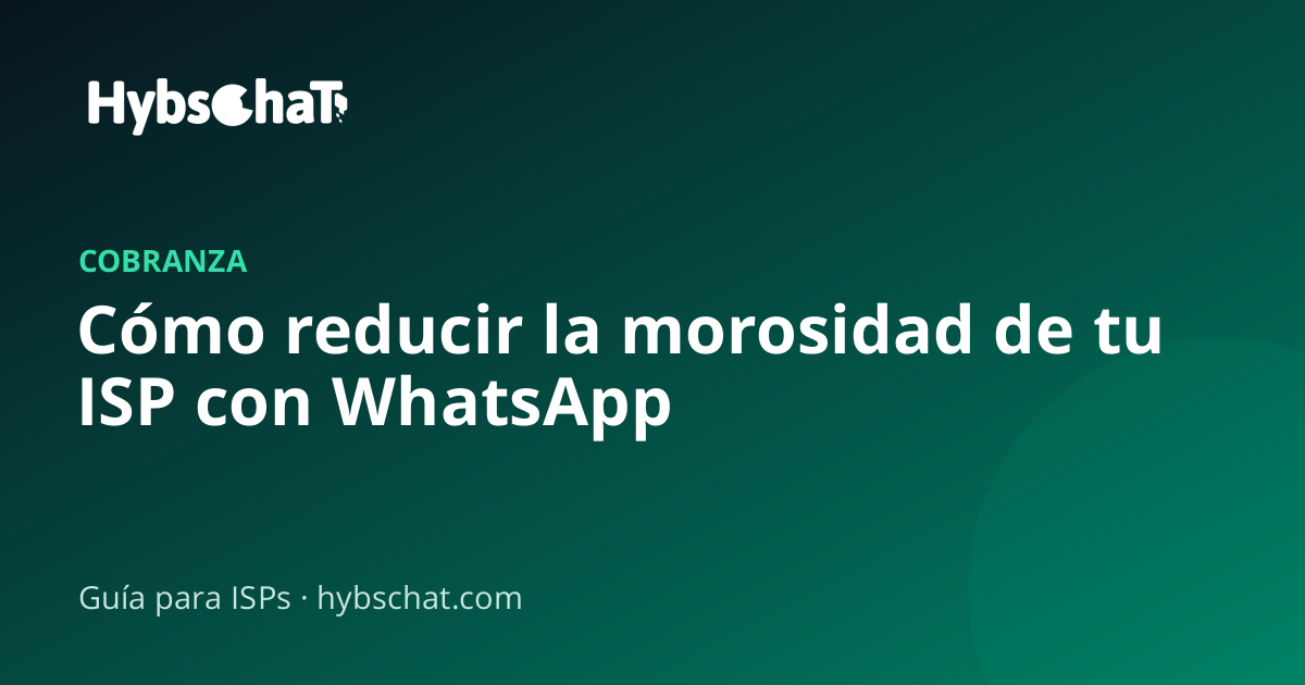 Cómo reducir la morosidad de tu ISP con recordatorios automáticos por WhatsApp